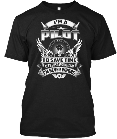 I'm A Pilot To Save Time Let's Just Assume That I'm Never Wrong Black Camiseta Front