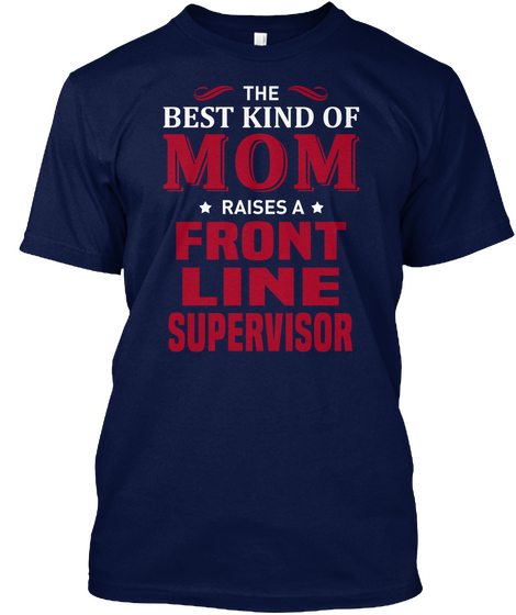 The Best Kind Of Mom Raises A Front Line Supervisor Navy T-Shirt Front