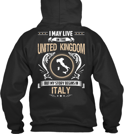 I May Live In The United Kingdom But My Story Begins In Italy Jet Black Maglietta Back