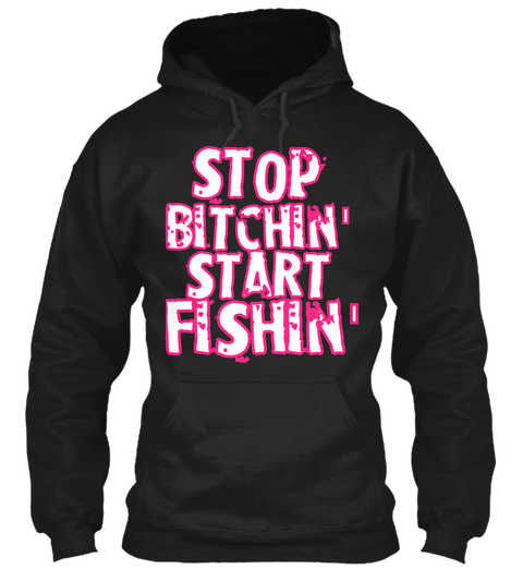 Stop Bitchin' Start Fishin' Black áo T-Shirt Front