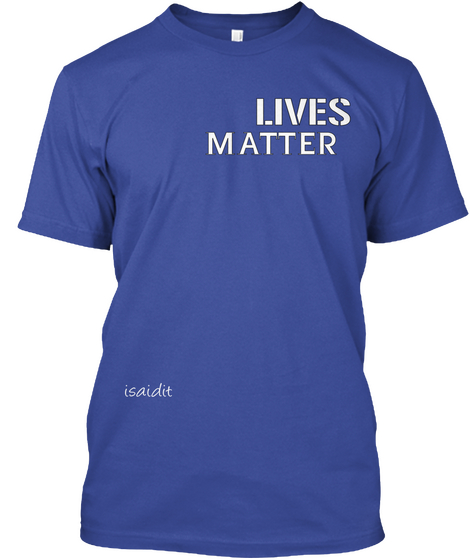Lives Matter Isaidit Deep Royal áo T-Shirt Front