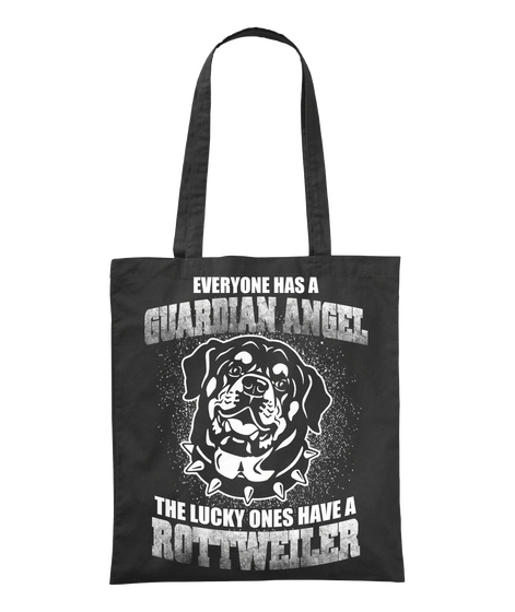 Every One Has A Guardian Angel The Lucky Ones Have A Rottweiler Black T-Shirt Front