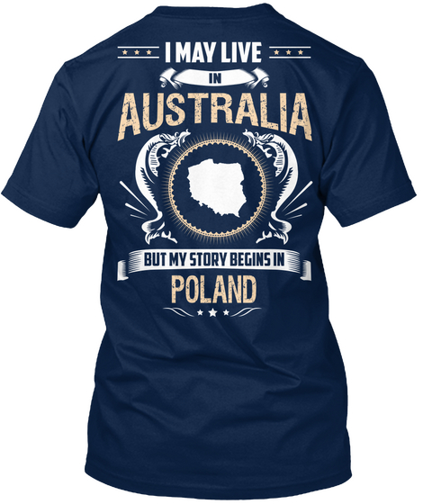 I May Live In Australia But My Story Begins In Poland Navy T-Shirt Back