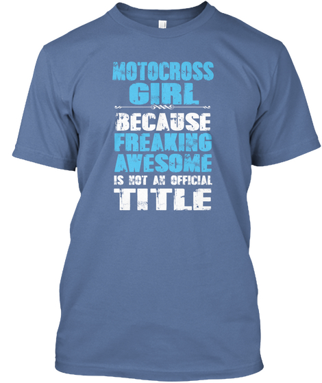 Motocross Girl Because Freaking Awesome Is Not An Official Title Denim Blue T-Shirt Front
