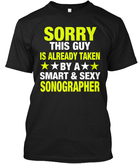 Sorry This Guy Is Already Taken By A Smart & Sexy Sonographer Black T-Shirt Front