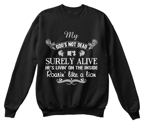 My God's Not Dead He's Surely Alive He's Livin On The Inside Roarin Like A Lion Black T-Shirt Front