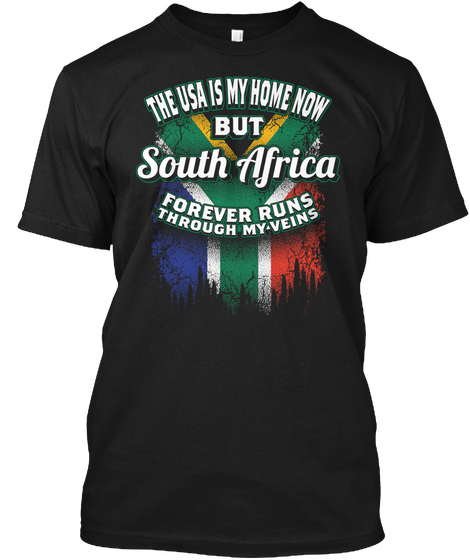 The Usa Is My Home Now But South Africa Forever Runs Through My Veins  Black áo T-Shirt Front
