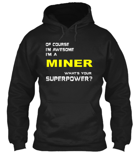 Of Course I'm Awesome I'm A Miner What's Your Superpower? Black áo T-Shirt Front