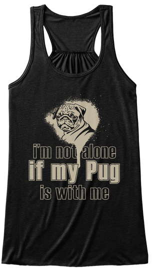 I'm Not Alone If My Pug Is With Me Black áo T-Shirt Front