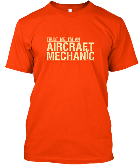Trust Me,I'm An Aircraft Mechanic Orange T-Shirt Front