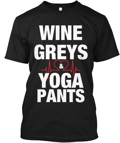 Wine Greys & Yoga Pants Black T-Shirt Front