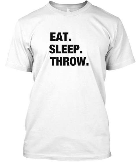Eat. Sleep. Throw. White Kaos Front