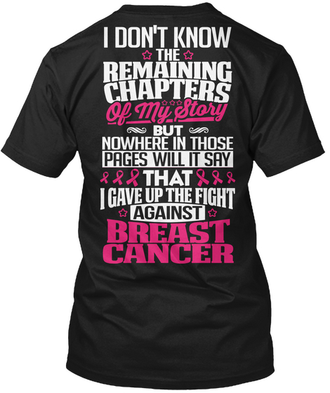 I Don't Know The Remaining Chapters Of My Story But Nowhere In Those Pages Will It Say That I Gave Up The Fight... Black T-Shirt Back