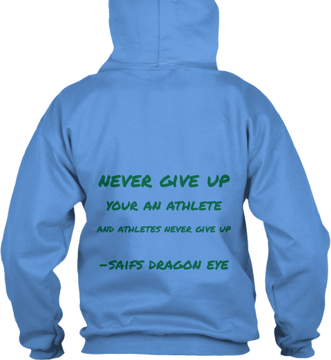 Never Give Up Your An Athlete And Athletes Never Give Up  Saifs Dragon Eye Carolina Blue T-Shirt Back