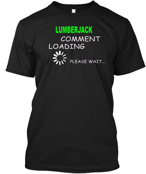 Lumberjack Comment Loading Please Wait Black T-Shirt Front