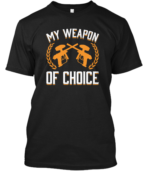 Paintball My Weapon Of Choice Black áo T-Shirt Front