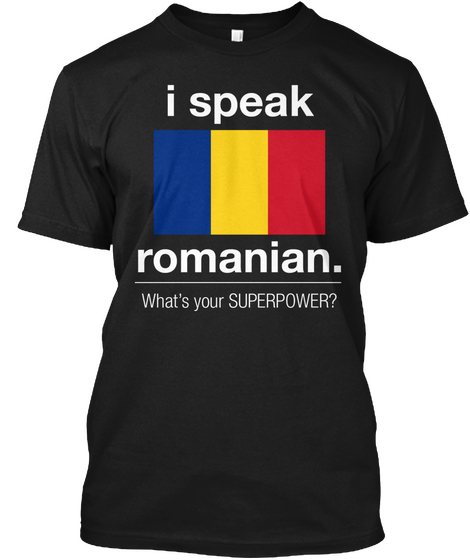 I Speak Romanian What S Your Superpower Black T-Shirt Front