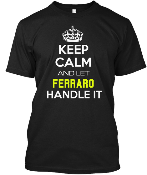 Keep Calm And Let Ferraro Handle It Black T-Shirt Front