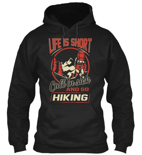 Life Is Short Call In Sick And Go Hiking Black T-Shirt Front
