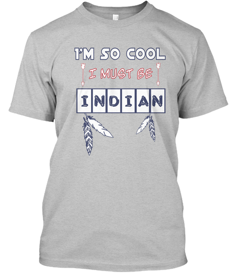 I'm So Cool I Must Be Indian Light Heather Grey  áo T-Shirt Front