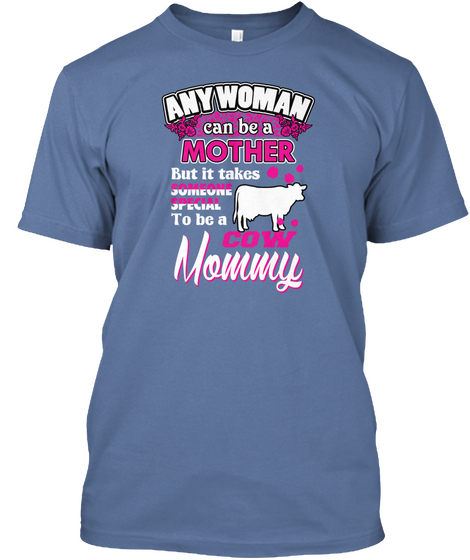 Anywoman Can Be Mother But It Takes Someone Special To Be A Cow Mommy Denim Blue Camiseta Front