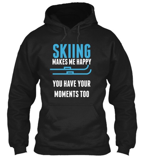 Skiing Makes Me Happy You Have Your Moments Too Black T-Shirt Front