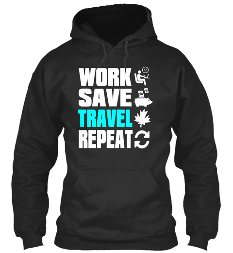 Work Save Travel Repeat Jet Black T-Shirt Front