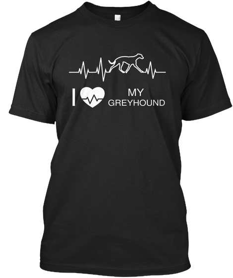 I Love My Greyhound Black T-Shirt Front