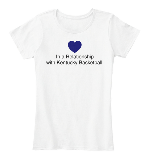 In A Relationship With Kentucky Basketball White T-Shirt Front