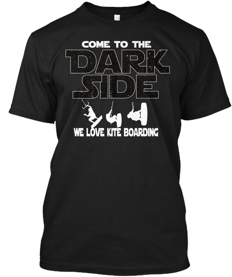 Come To The Dark Side We Love Kite Boarding Black T-Shirt Front