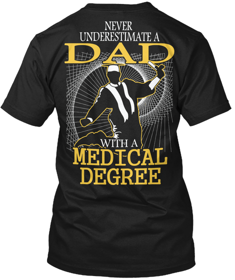 Never Underestimate A Dad With A Medical Degree Black T-Shirt Back