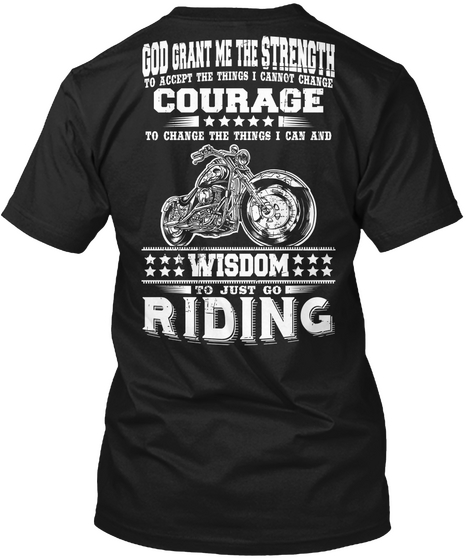 God Grant Me The Strength To Accept The Things I Cannot Change Courage To Change The Things I Can And Wisdom To Just... Black T-Shirt Back