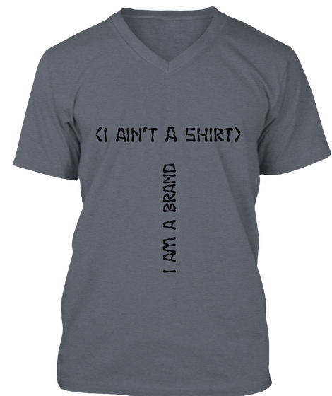 [I Ain't A  Shirt] I Am A Brand Deep Heather T-Shirt Front