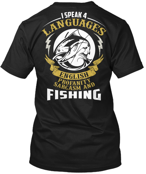 I Speak Languages English Profanity Sarcasm And Fishing Black T-Shirt Back