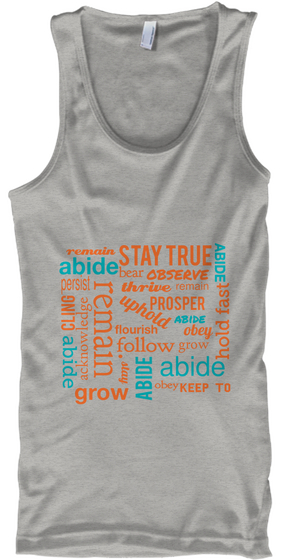 Remain Stay True Abide Abide Bear Observe Present Thrive Remain Cling Acknowledge Uphold Obey Hold Fast Athletic Heather T-Shirt Front