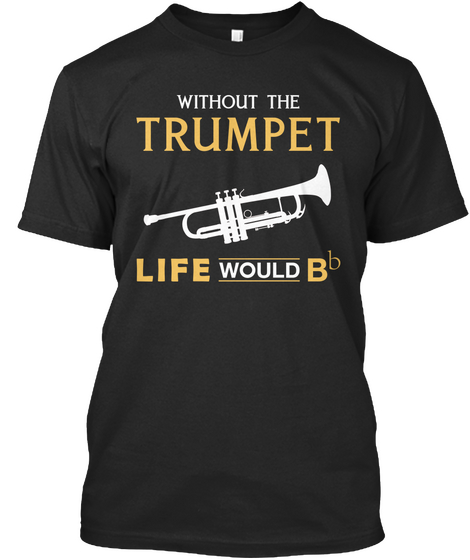 Without The Trumpet Life Would Bb Black áo T-Shirt Front