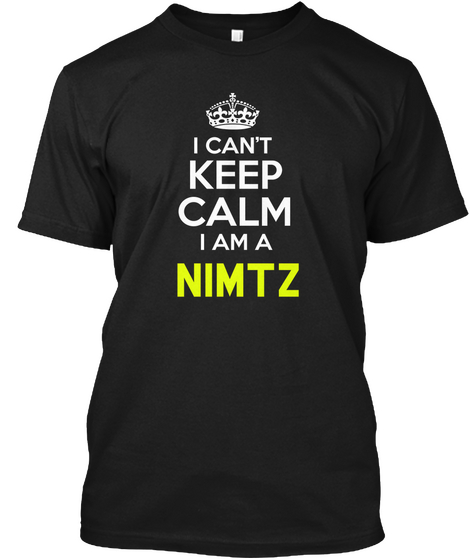 I Can't Keep Calm I Am A Nimtz Black Camiseta Front