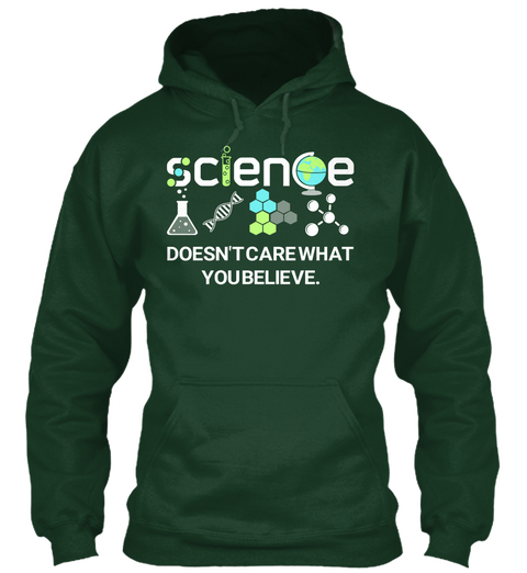 Science Doesn't Carewhat You Believe Forest Green T-Shirt Front