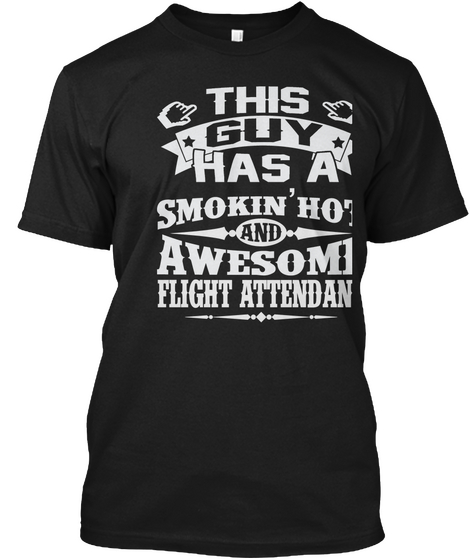 This Guy Has A Smokin' Hot And Awesome Flight Attendant Black T-Shirt Front
