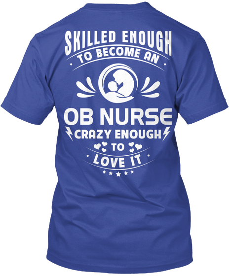 Skilled Enough To Become An Ob Nurse Crazy Enough To Love It Deep Royal Camiseta Back