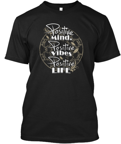 Positive Mind. Positive Vibes Positive Life Black T-Shirt Front