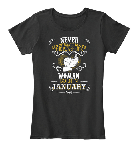 Never Underestimate The Power Of Woman Born In January Black T-Shirt Front