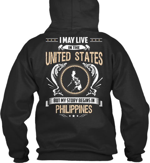 I May Live In The United States But My Story Begins In Philippines Jet Black T-Shirt Back