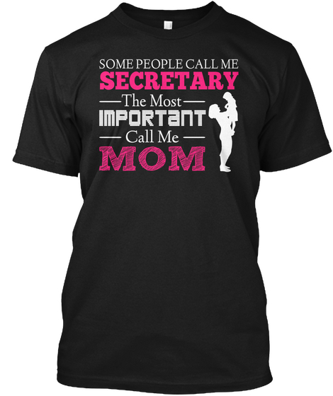 Some People Call Me Secretary The Most  Important Call Me Mom Black T-Shirt Front