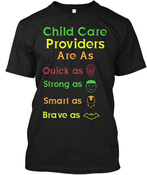 Child Care Providers Are As Quick As Strong As Smart As Brave As Black T-Shirt Front
