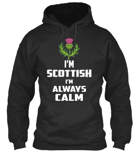 I Am Scottish I Am Always Calm Jet Black T-Shirt Front