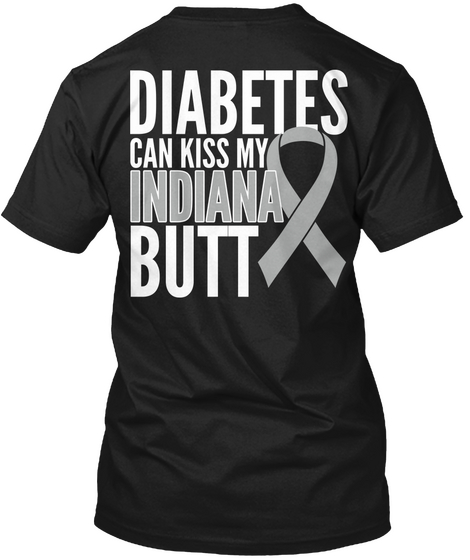 Diabetes Can Kiss My Indiana Butt Black T-Shirt Back