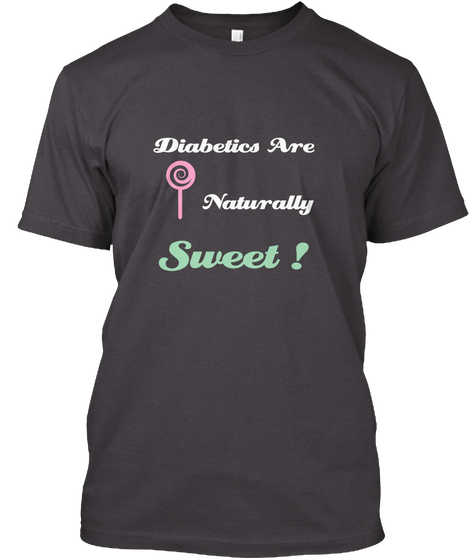 Diabetics Are Naturally Sweet ! Heathered Charcoal  T-Shirt Front
