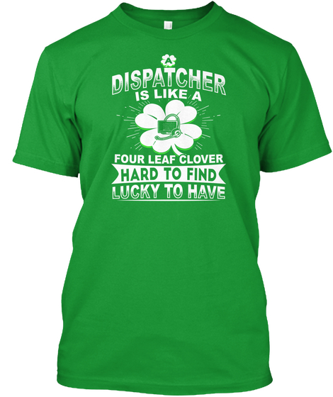 Dispatcher Is Like A Four Leaf Clover Kelly Green Kaos Front