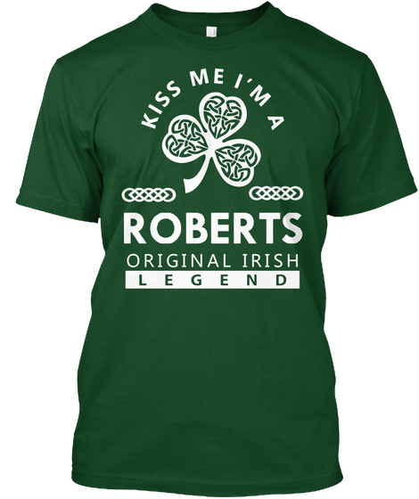 Kiss Me I'm A Roberts Original Irish Legend Deep Forest T-Shirt Front